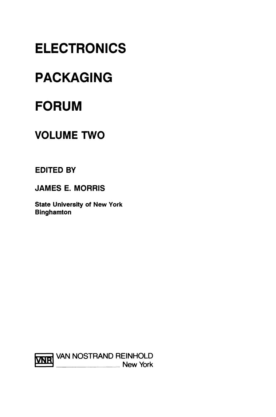 Electronics Packaging Forum: Volume Two by John H. Lau Steve J. Erasmus Donald W. Rice (auth.) James E. Morris (eds.)