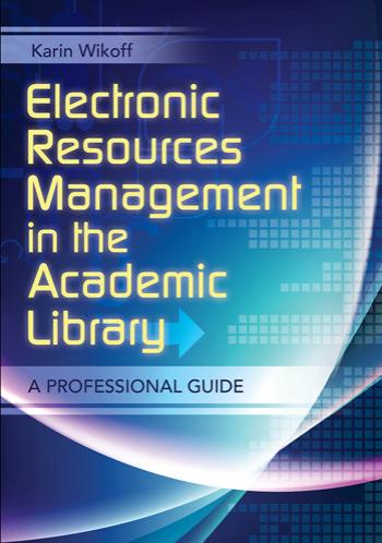 Electronics Resources Management in the Academic Library: A Professional Guide by Unknow