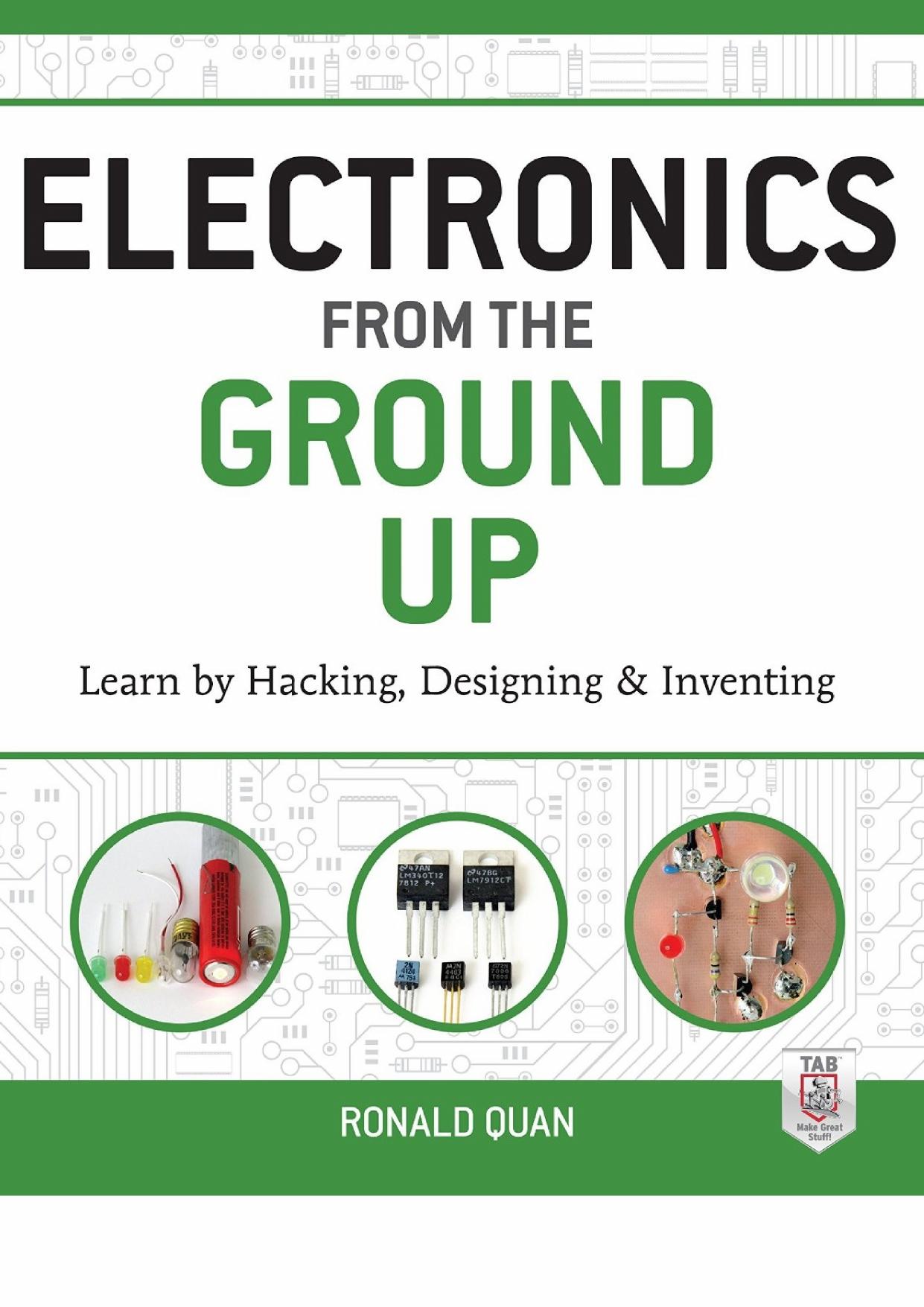 Electronics from the Ground Up: Learn by Hacking, Designing, and Inventing by Ronald Quan