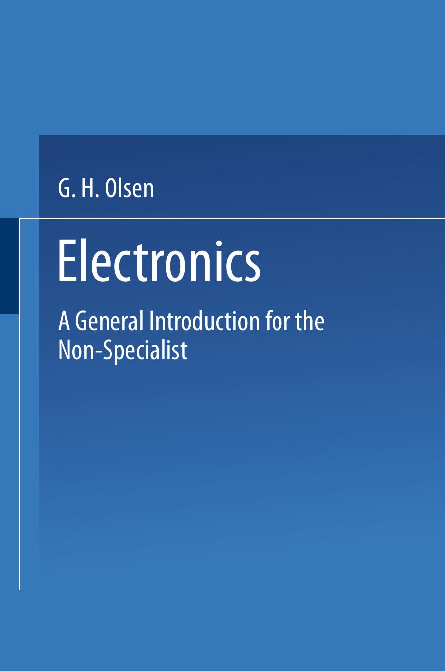 Electronics: A General Introduction for the Non-Specialist by G. H. Olsen B.Sc. C.Eng. A.M.I.E.R.E. A. Inst. P. (auth.)
