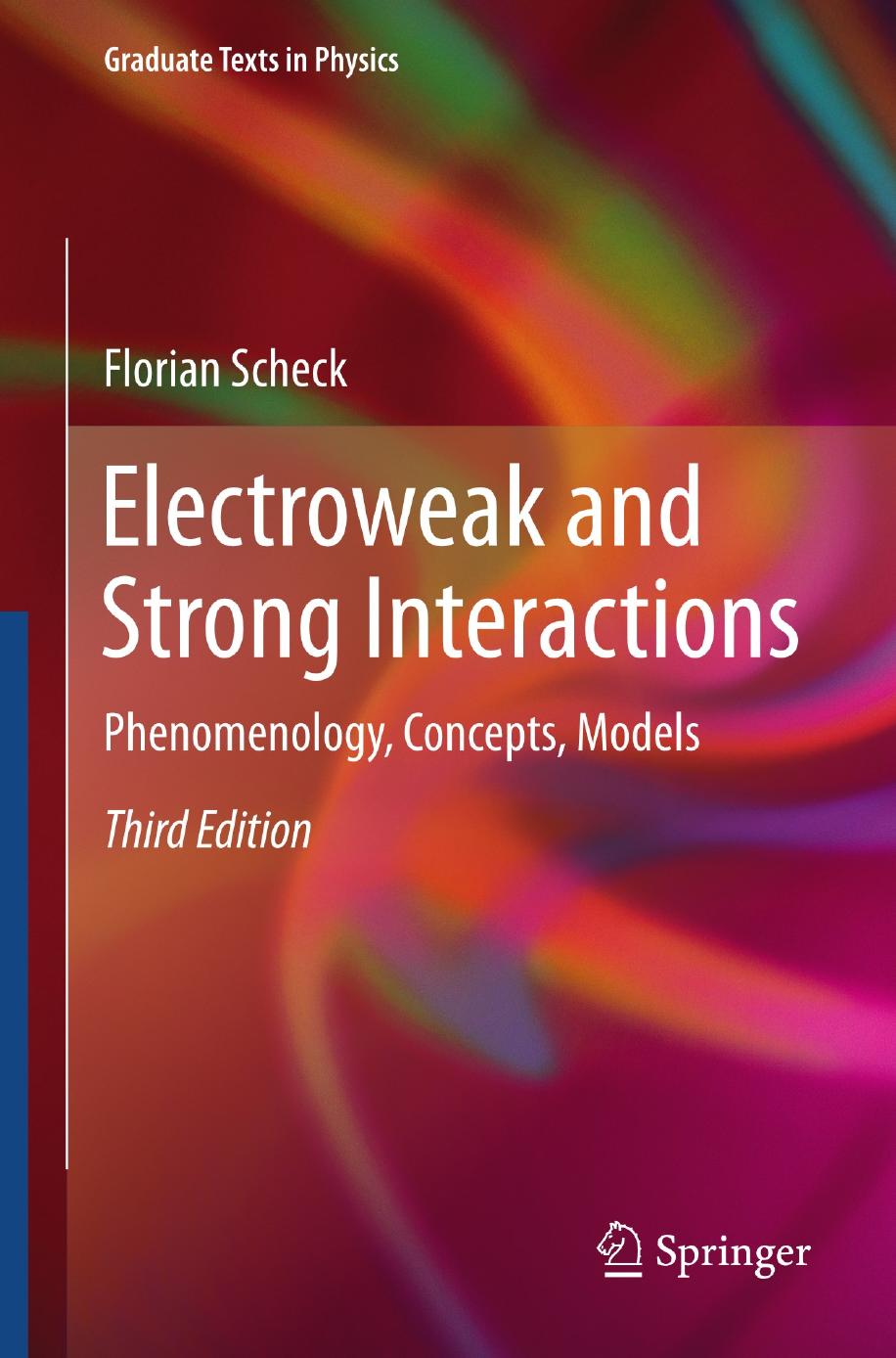 Electroweak and Strong Interactions: Phenomenology, Concepts, Models (Graduate Texts in Physics) by Florian Scheck