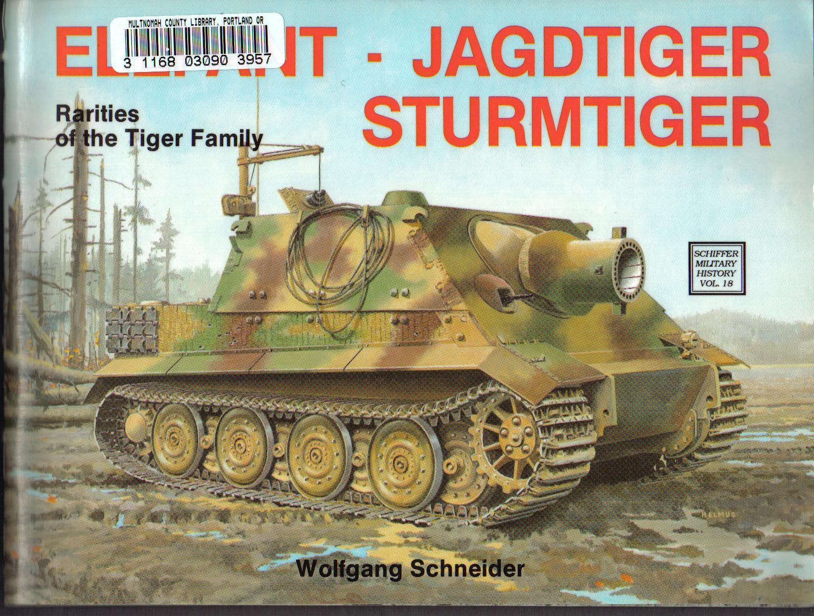 Elefant, Jagdtiger, Sturmtiger: Rarities of the Tiger Family by Wolfgang Schneider