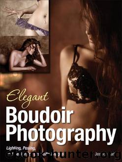 Elegant Boudoir Photography: Lighting, Posing, and Design for Exquisite Images by Jessica Lark