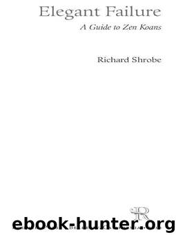Elegant Failure: A Guide to Zen Koans by Shrobe Richard