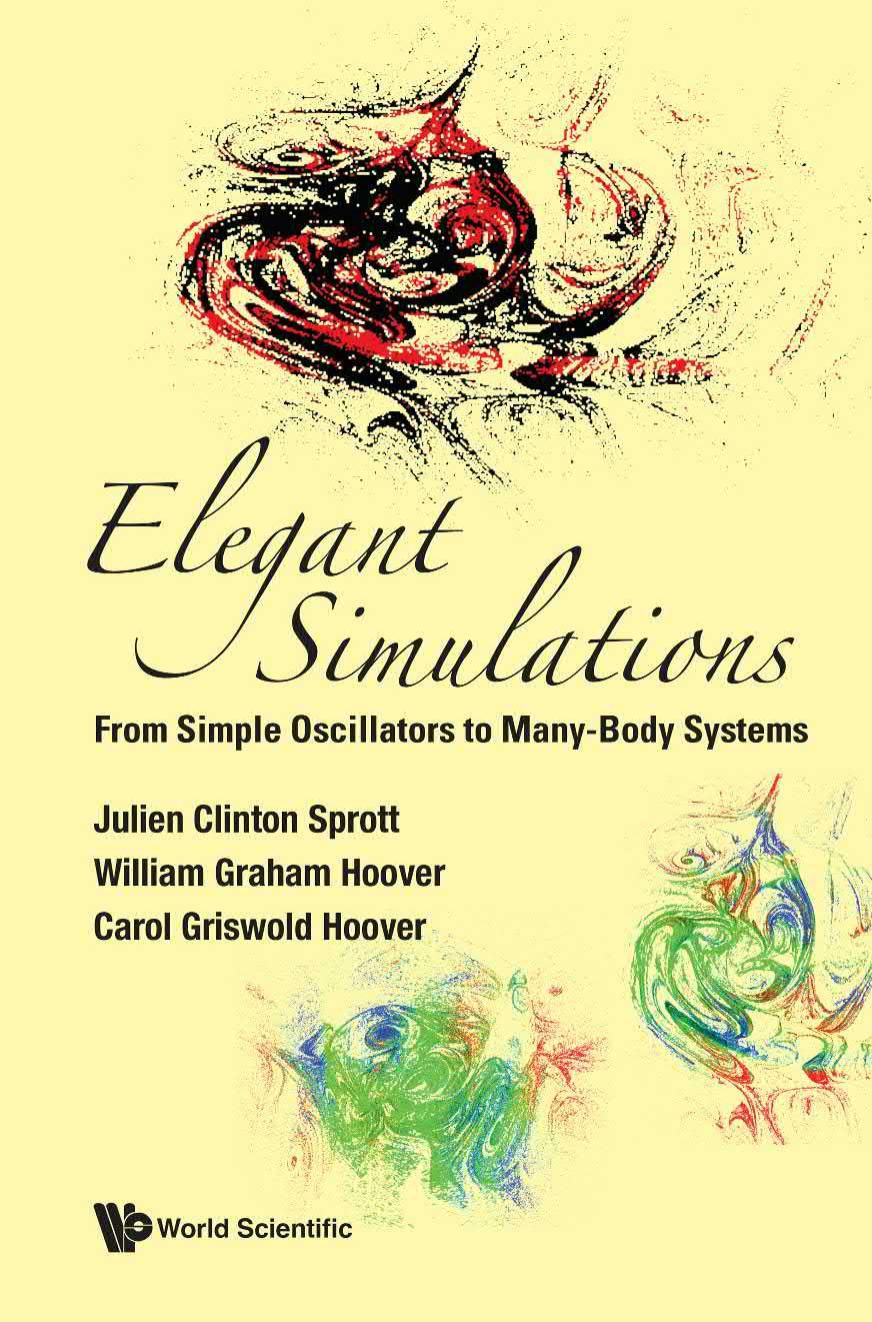 Elegant Simulations. From Simple Oscillators to Many-Body Systems by Julien Clinton Sprott William Graham Hoover Carol Griswold Hoover