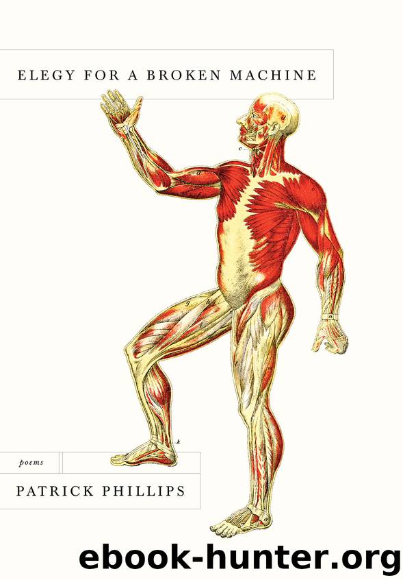 Elegy for a Broken Machine by Patrick Phillips