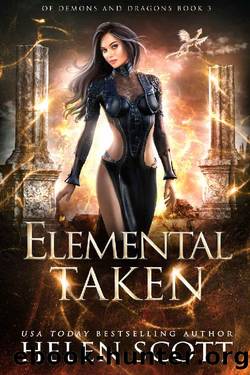 Elemental Taken (Of Demons and Dragons Book 3) by Helen Scott
