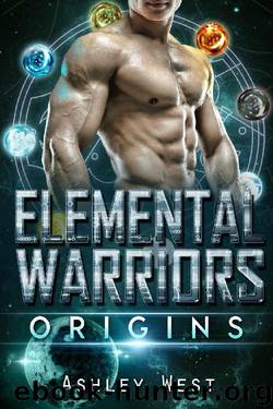Elemental Warriors: Origins: A SciFi Alien Warrior Romance by Ashley West