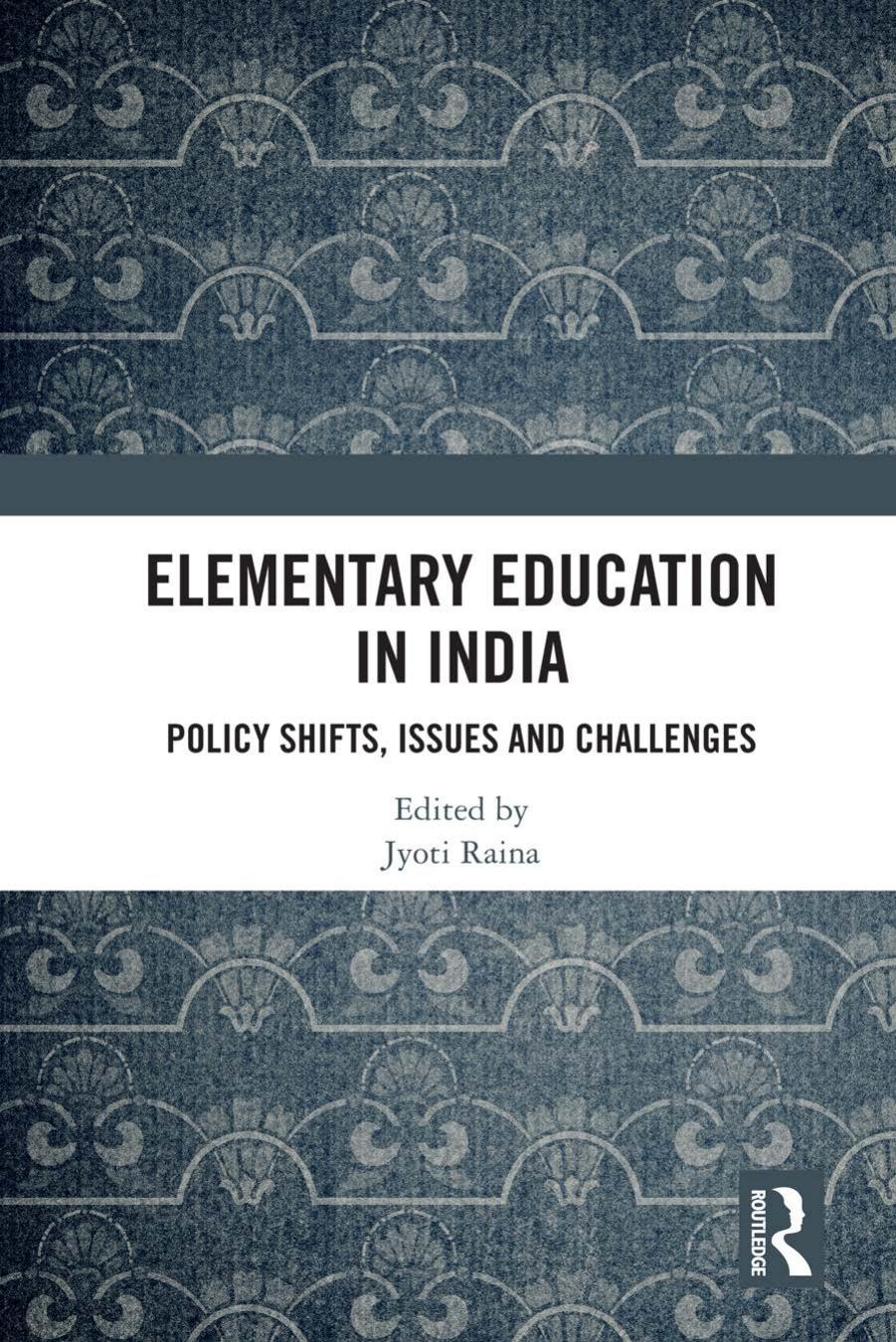Elementary Education in India: Policy Shifts, Issues and Challenges by Jyoti Raina