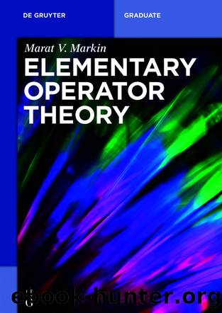 Elementary Operator Theory by Marat V. Markin