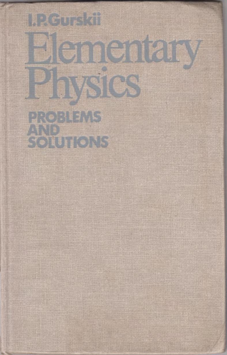 Elementary Physics: Problems and Solutions by I. P. Gurskii