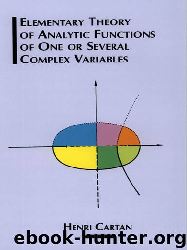 Elementary Theory of Analytic Functions of One or Several Complex Variables by Henri Cartan