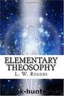 Elementary Theosophy by L. W. Rogers