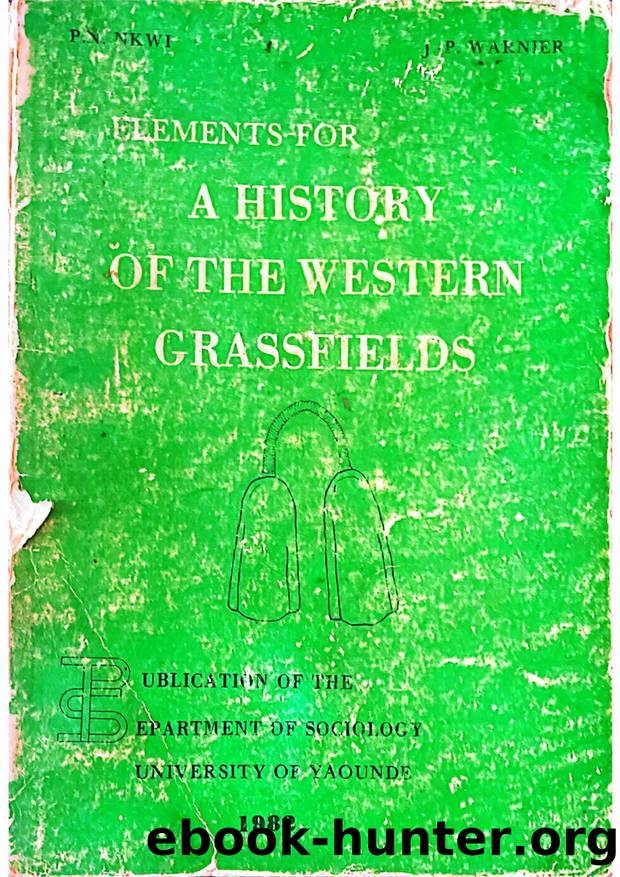 Elements for a History of the Western Grassfields by Paul Nchoji Nkwi; Jean-Pierre Warner