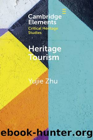 Elements in Critical Heritage Studies: Heritage Tourism by Zhu Yujie
