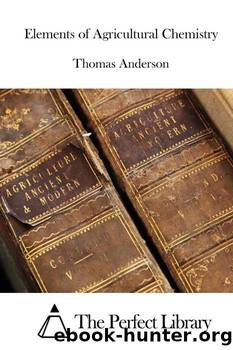 Elements of Agricultural Chemistry by Thomas Anderson