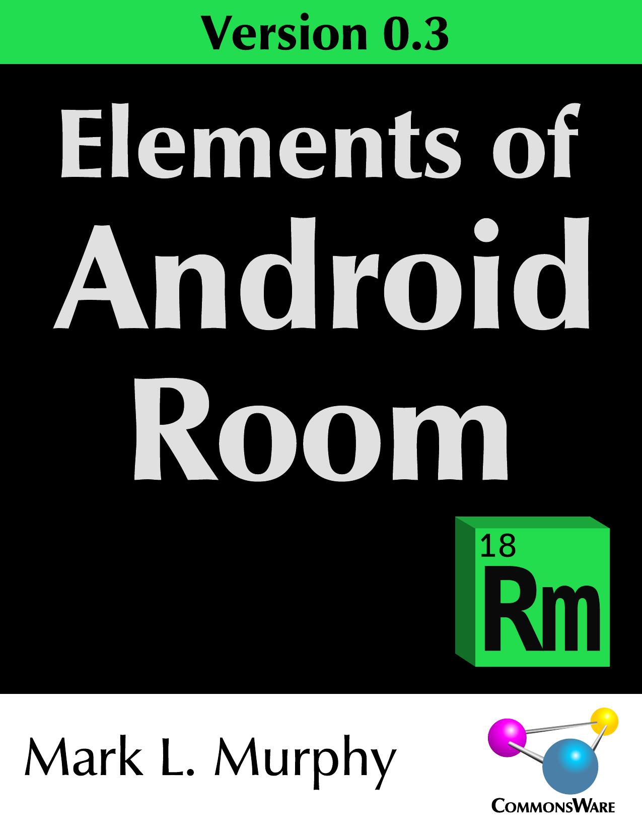 Elements of Android Room, Version 0.3 by Mark L. Murphy