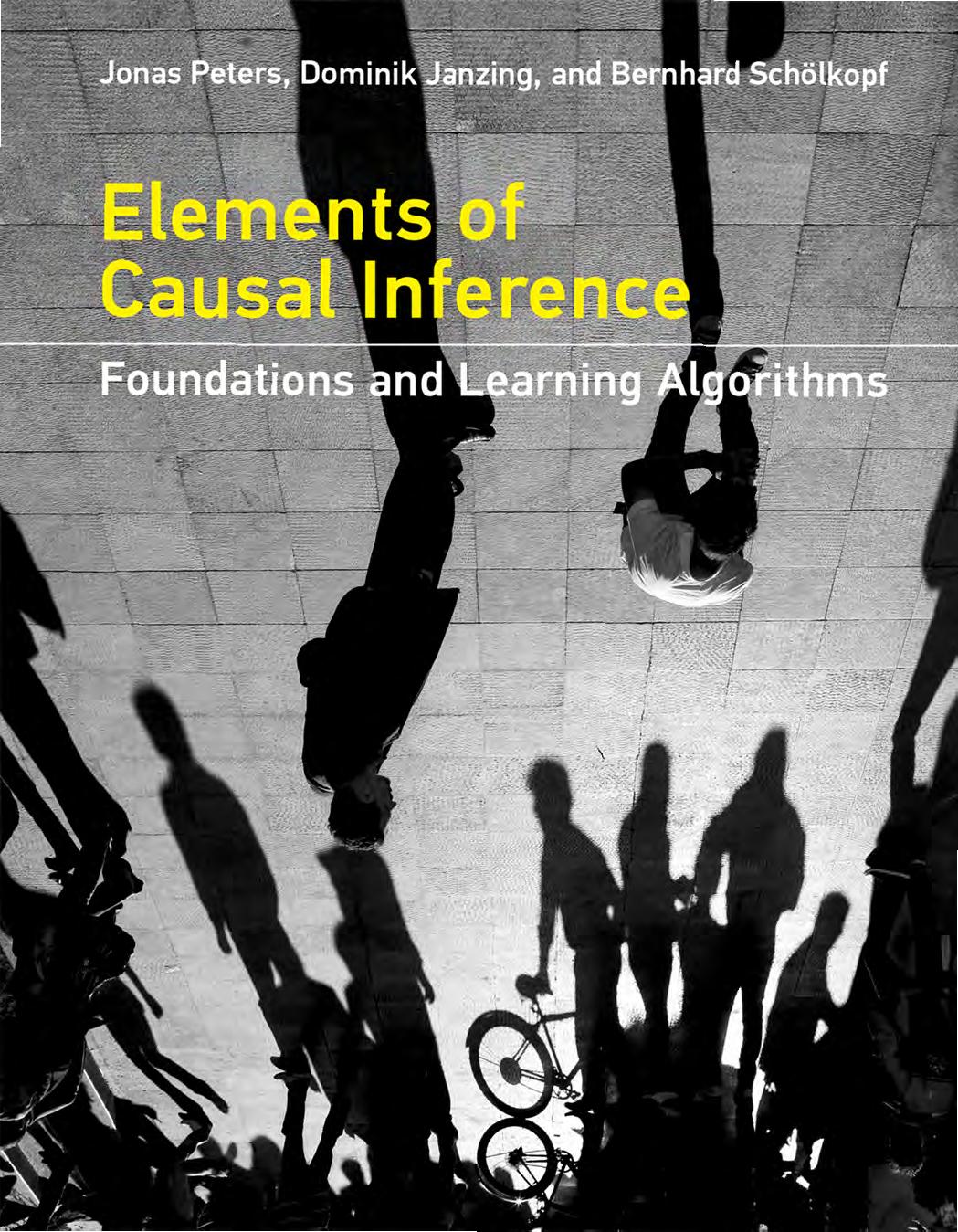 Elements of Causal Inference. Foundations and Learning Algorithms by Jonas Peters Dominik Janzing Bernhard Scholkopf