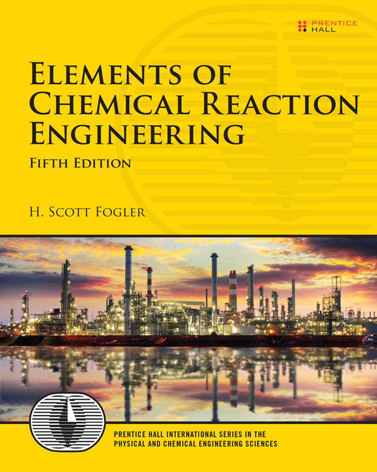 Elements of Chemical Reaction Engineering by H. Scott Fogler