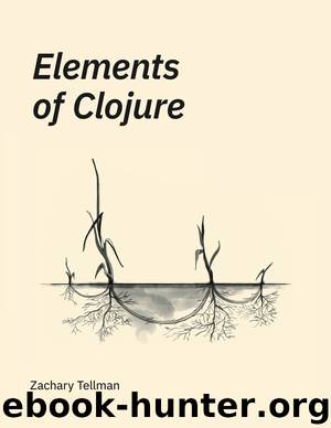 Elements of Clojure by Zachary Tellman