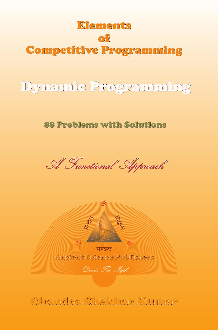 Elements of Competitive Programming. Dynamic Programming. 88 Problems with Solutions. A Functional Approach by Chandra Shekhar Kumar