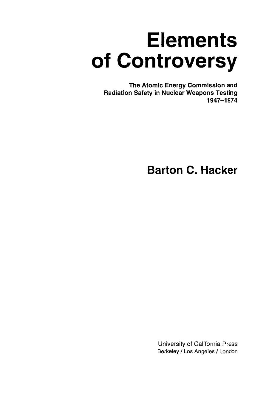 Elements of Controversy: the Atomic Energy Commission and radiation safety in nuclear weapons testing, 1947-1974 by Barton C. Hacker