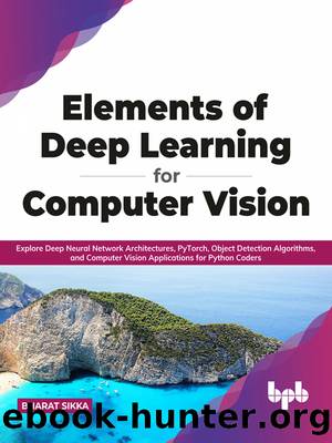 Elements of Deep Learning for Computer Vision by Bharat Sikka