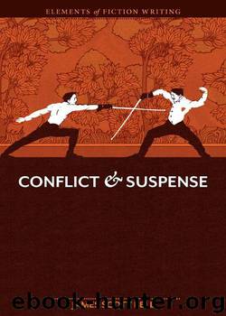 Elements of Fiction Writing - Conflict and Suspense by Scott Bell James