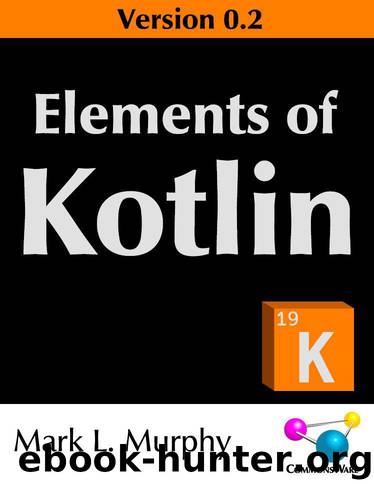 Elements of Kotlin Version 0.2 by Mark L. Murphy