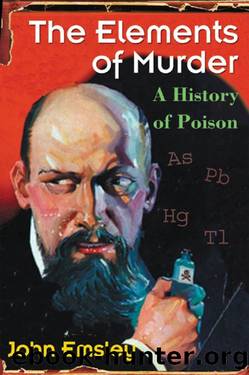 Elements of Murder, The: A History of Poison by Emsley John;