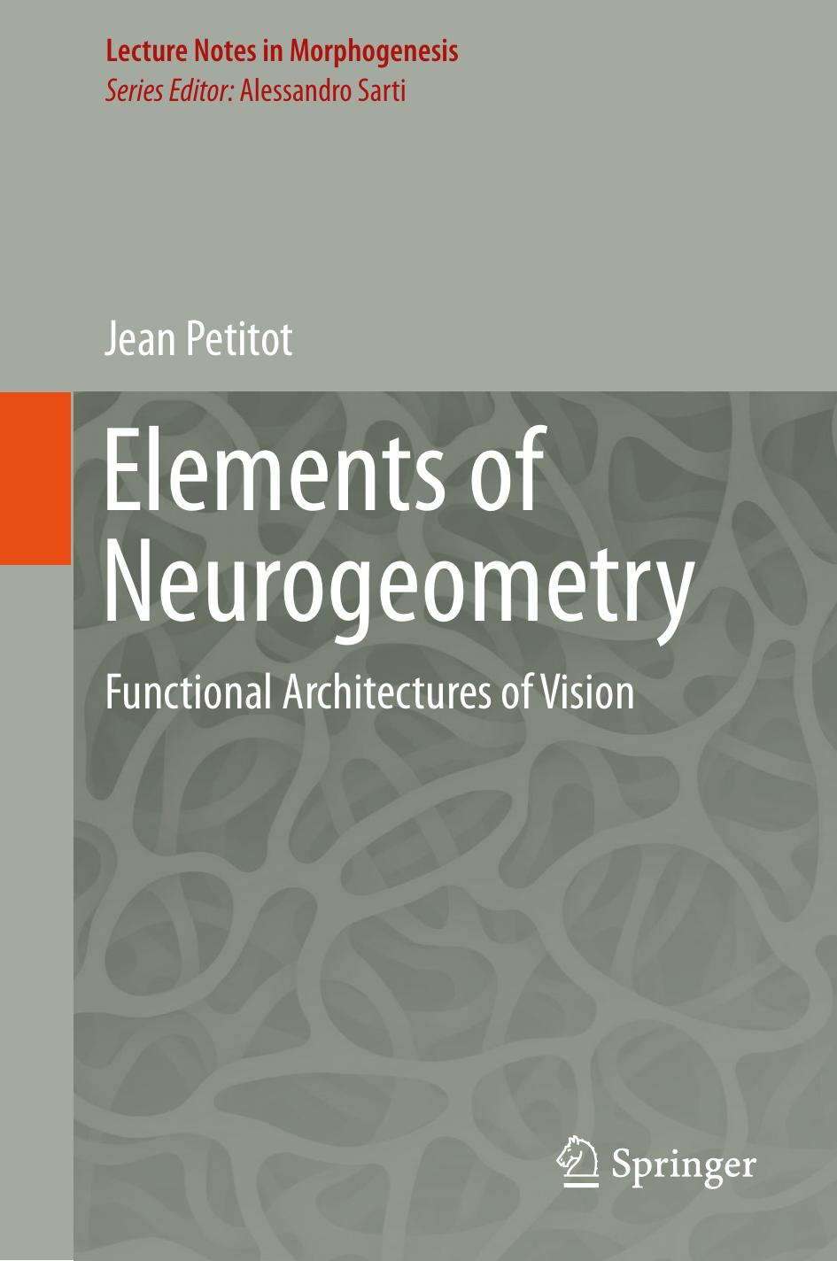 Elements of Neurogeometry: Functional Architectures of Vision by Jean Petitot (auth.)