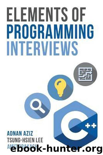 Elements of Programming Interviews: The Insiders' Guide by Adnan Aziz & Tsung-Hsien Lee & Amit Prakash
