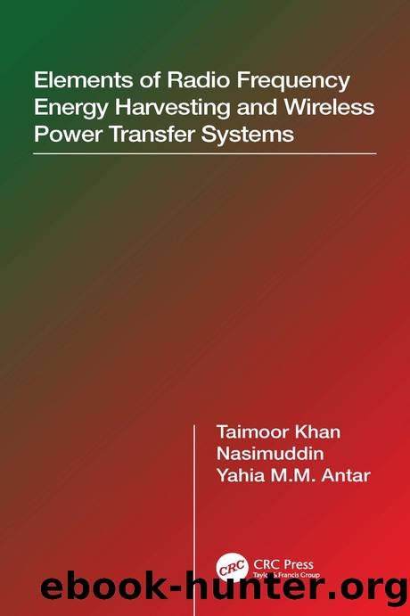 Elements of Radio Frequency Energy Harvesting and Wireless Power Transfer Systems by Taimoor Khan & Nasimuddin & Yahia M.M. Antar