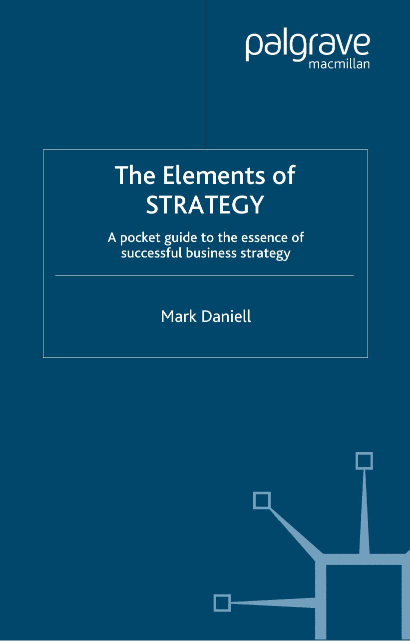 Elements of Strategy: A Pocket Guide to the Essence of Successful Business Strategy by Mark Daniell