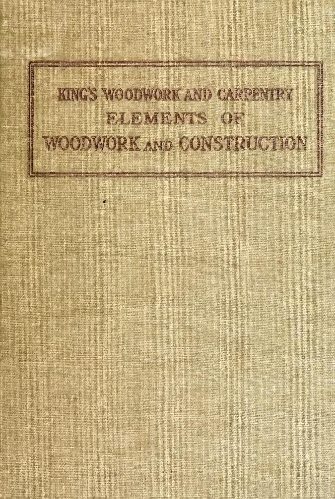 Elements of woodwork and construction by King Charles A. (Charles Albert) b. 1865