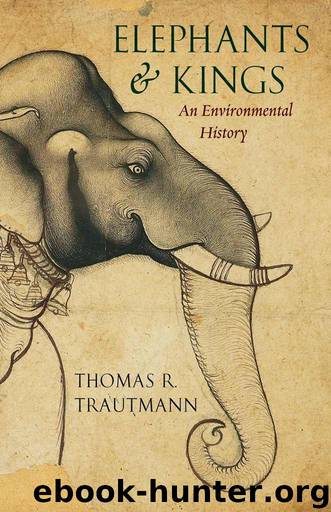 Elephants and Kings: An Environmental History by Trautmann Thomas R