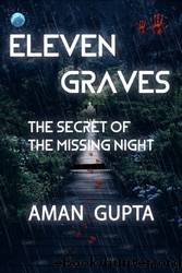 Eleven Graves: The Secret of the Missing Night by Aman Gupta