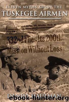 Eleven Myths About the Tuskegee Airmen by Daniel Haulman