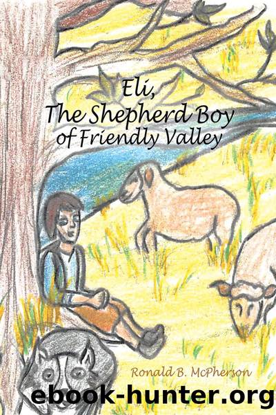 Eli, The Shepherd Boy of Friendly Valley by Ronald B. McPherson