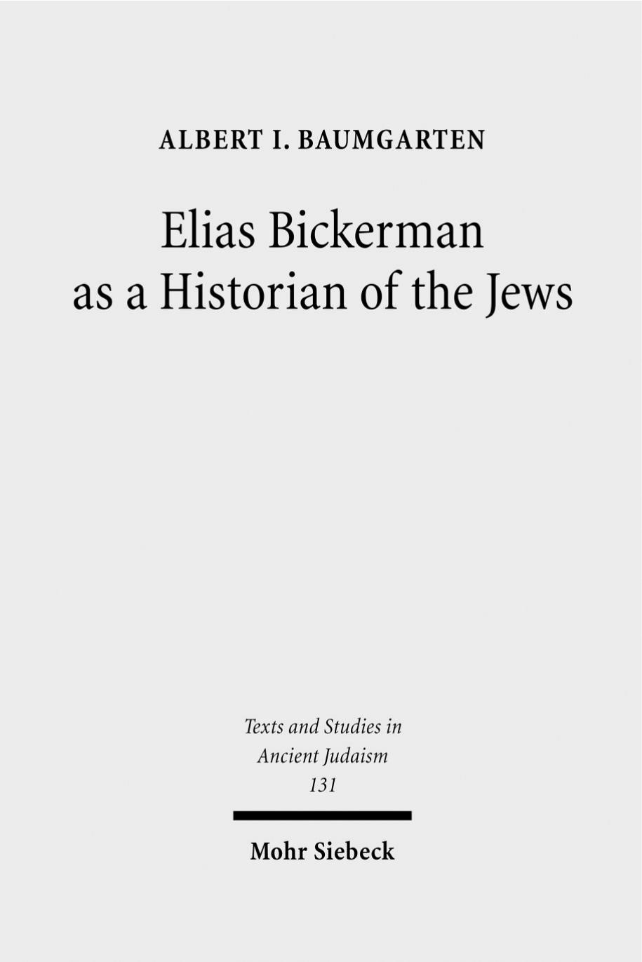 Elias Bickerman as a Historian of the Jews: A Twentieth Century Tale by Albert Baumgarten