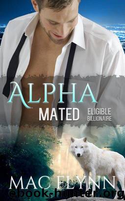 Eligible Billionaire: Alpha Mated #1 (Alpha Billionaire Werewolf Shifter Romance) by Mac Flynn