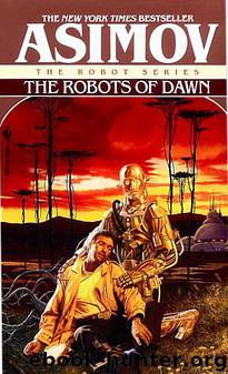 Elija Bailey 03 - the Robots of Dawn by Isaac Asimov