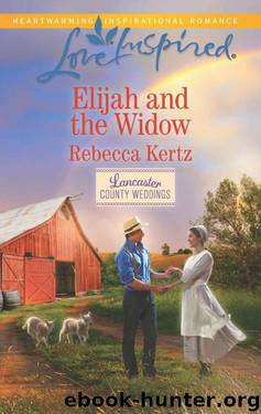 Elijah And The Widow (Lancaster County Weddings 4) by Rebecca Kertz