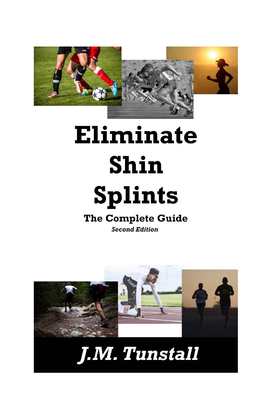 Eliminate Shin Splints: The Complete Guide (2nd Edition) by J.M. Tunstall