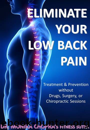 Eliminate your Low Back Pain: Treatment & Prevention without Drugs, Surgery, or Chiropractic Sessions (Fitness Sutra Book 4) by Chopra Dr. Monika