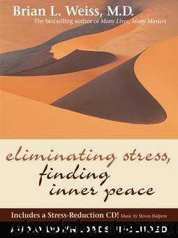 Eliminating Stress, Finding Inner Peace by Brian L. Weiss M.D