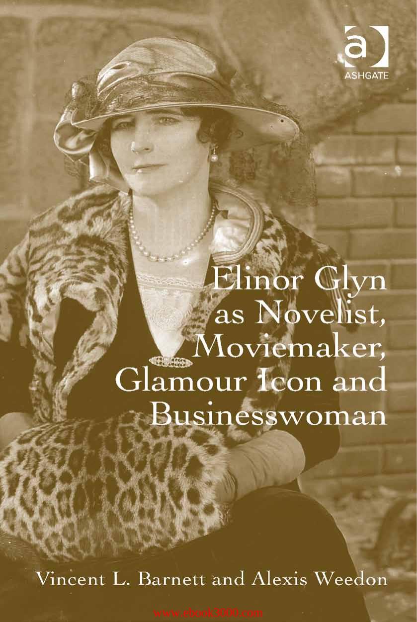 Elinor Glyn As Novelist, Moviemaker, Glamour Icon and Businesswoman by Unknow