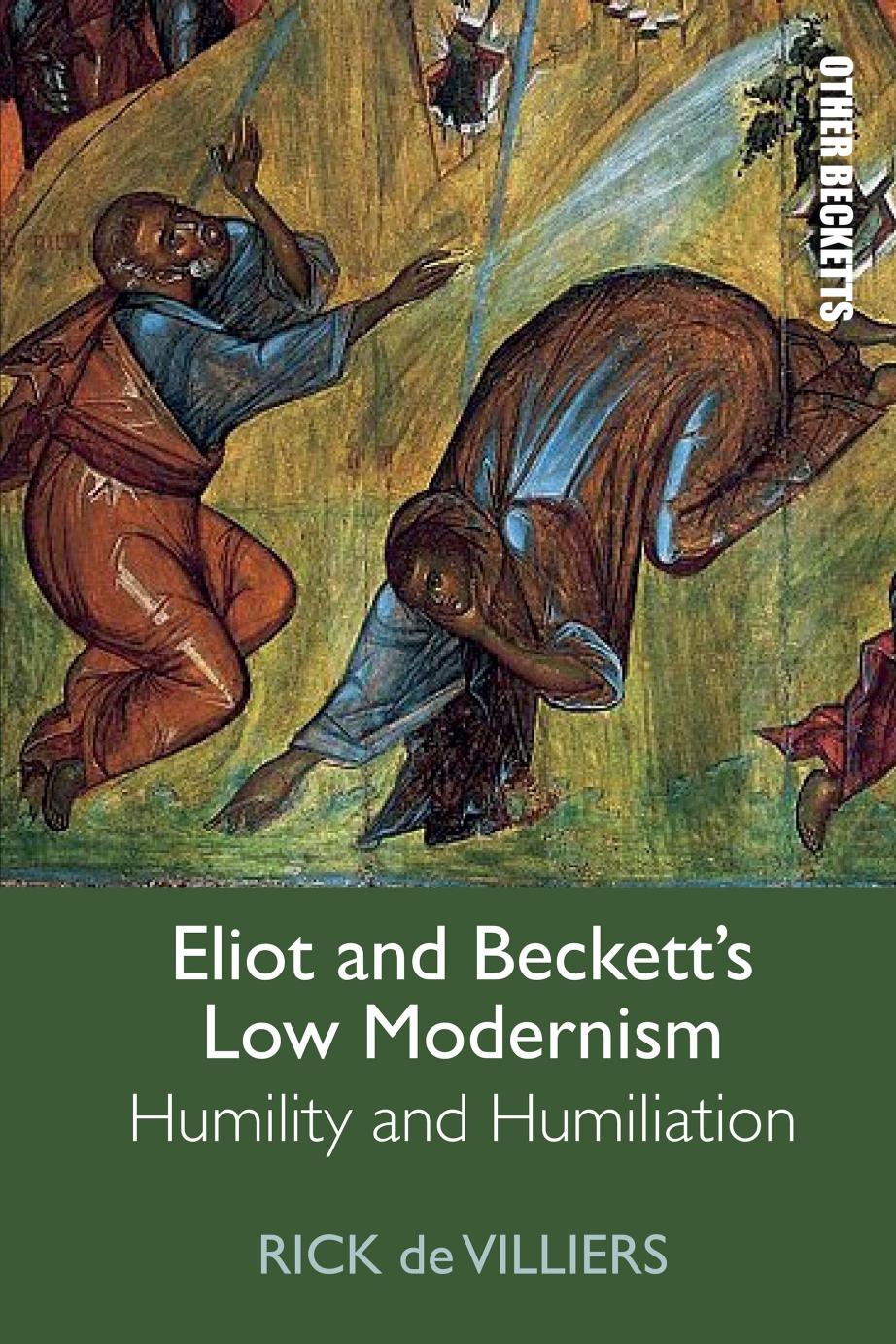 Eliot and Beckett's Low Modernism: Humility and Humiliation by Rick de Villiers