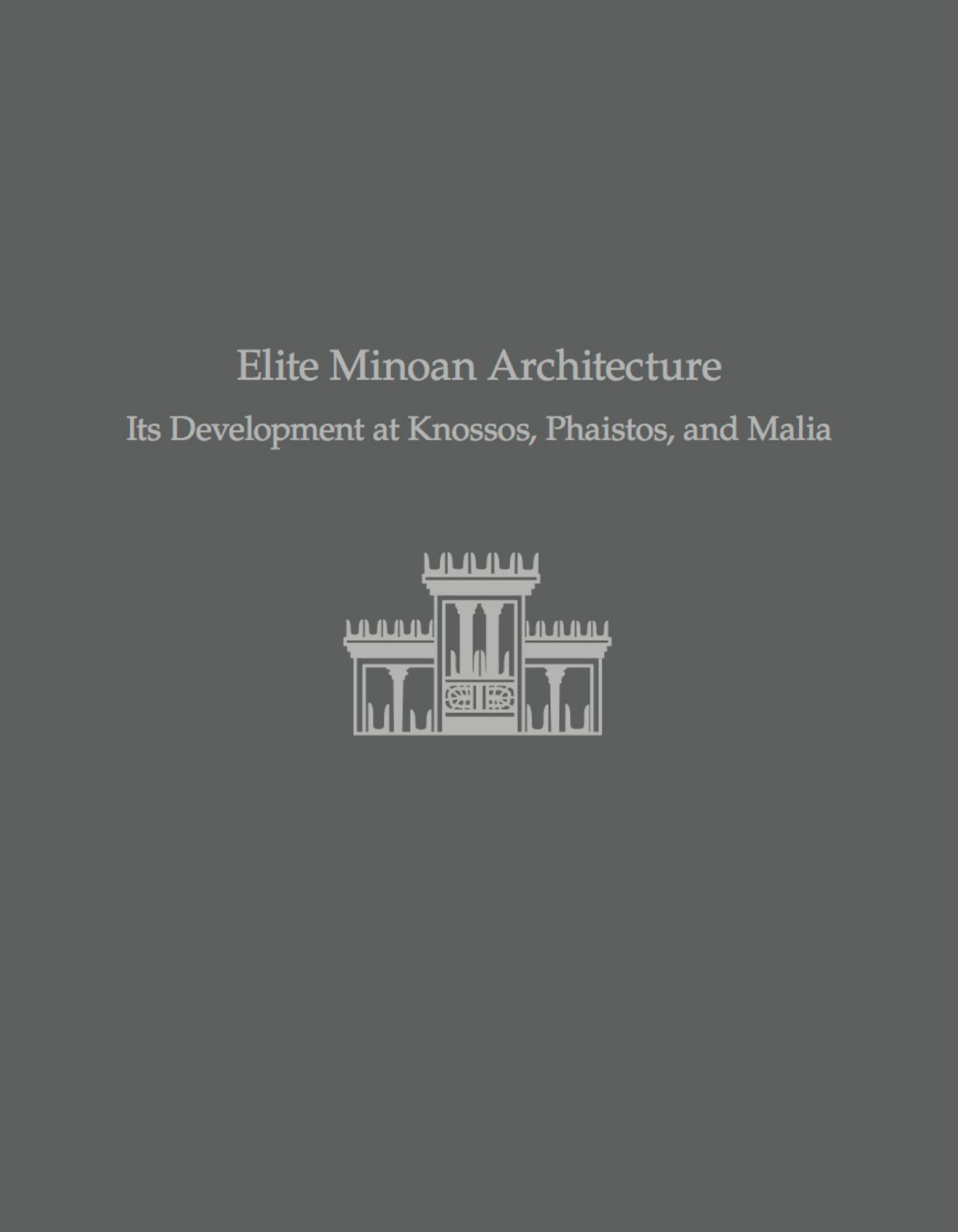 Elite Minoan Architecture: Its Development at Knossos, Phaistos, and Malia (Prehistory Monographs) by Joseph W. Shaw