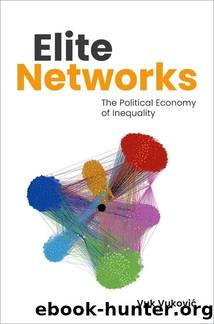 Elite Networks: The Political Economy of Inequality by Vuk Vuković